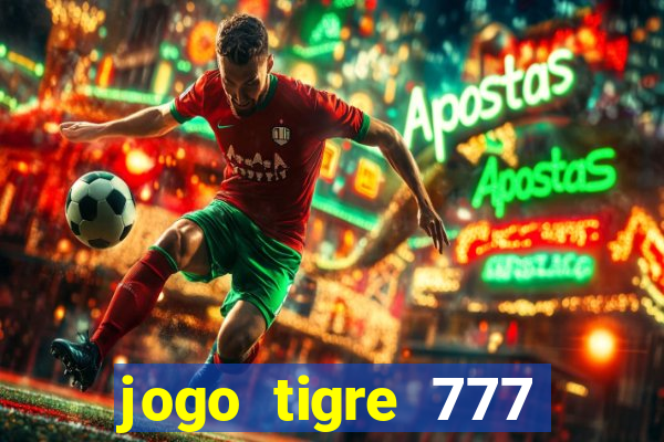 jogo tigre 777 como jogar